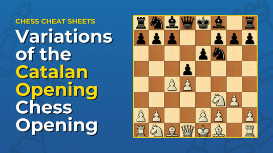 What-Are-The-Variations-Of-The-Catalan-Opening-Chess-Opening Chess Cheat Sheets